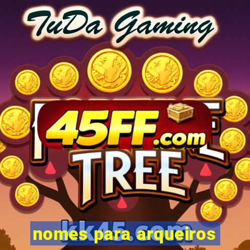 nomes para arqueiros